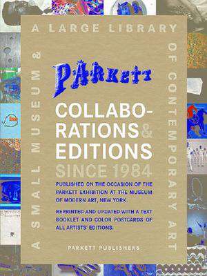 Parkett Collaborations & Editions Since 1984: A Small Museum & A Large Library of Contemporary Art de Susan Tallman