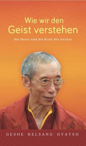 Wie wir den Geist verstehen de Geshe Kelsang Gyatso