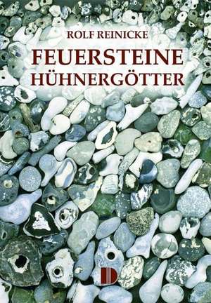 Feuersteine und Hühnergötter de Rolf Reinicke