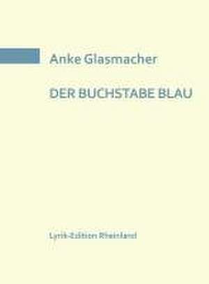 DER BUCHSTABE BLAU de Anke Glasmacher