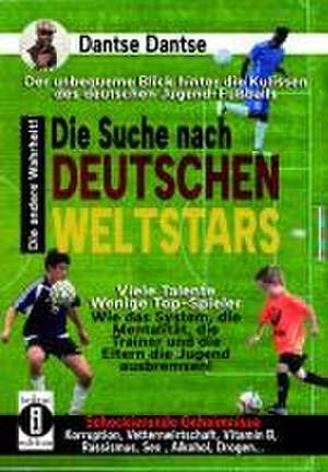 Die Suche nach deutschen Weltstars: Der unbequeme Blick hinter die Kulissen des deutschen Jugend-Fußballs - viele Talente, wenige Top-Spieler de Dantse Dantse