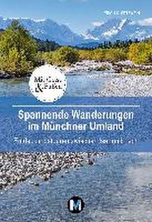 Spannende Wanderungen im Münchner Umland de Erich C. Setzwein