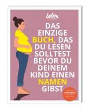 Das einzige Buch, das Du lesen solltest, bevor Du Deinem Kind einen Namen gibst de Leben & erziehen