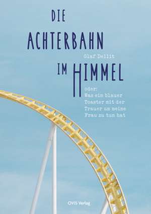 Die Achterbahn im Himmel de Olaf Dellit