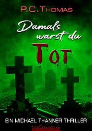 Damals warst du TOT de P. C. Thomas