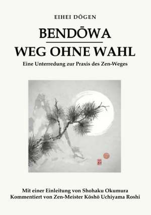 Bendowa - Weg ohne Wahl de Eihei Dogen