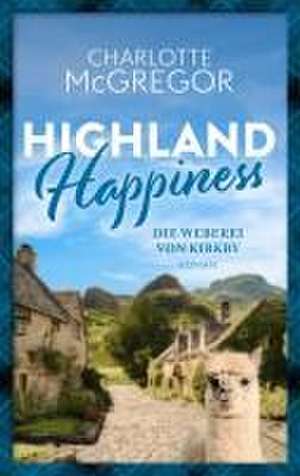 Highland Happiness - Die Weberei von Kirkby de McGregor Charlotte