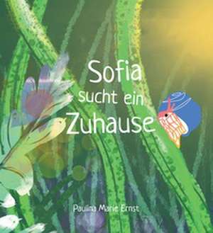 Sofia sucht ein Zuhause de Paulina Marie Ernst
