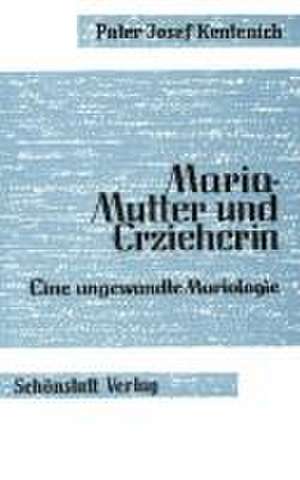 Maria - Mutter und Erzieherin de Joseph Kentenich