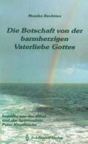 Die Botschaft von der barmherzigen Vaterliebe Gottes de Monika Rechtien