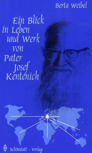 Ein Blick in Leben und Werk von Pater Josef Kentenich de Berta Weibel