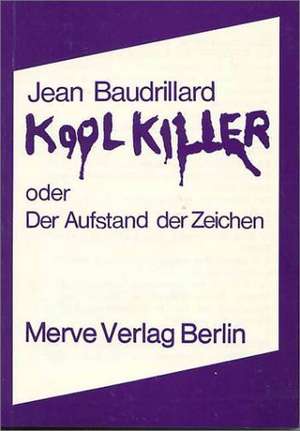 Kool Killer oder Der Aufstand der Zeichen de Jean Baudrillard