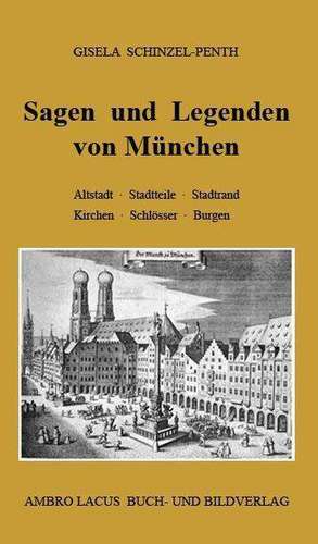 Sagen und Legenden von München de Gisela Schinzel-Penth