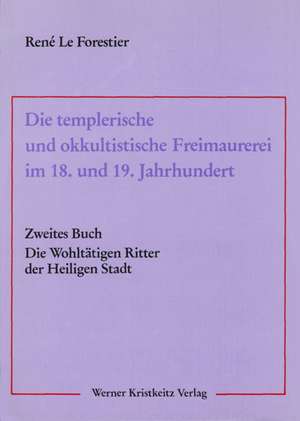 Die templerische und okkultistische Freimaurerei im 18. und 19. Jahrhundert 03 de René LeForestier