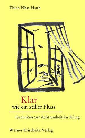 Klar wie ein stiller Fluss de Thich Nhat Hanh