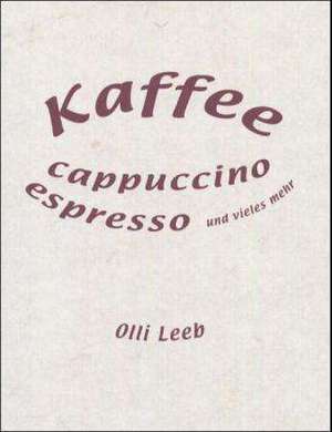 Kaffee, Espresso, Cappuccino und vieles mehr de Olli Leeb