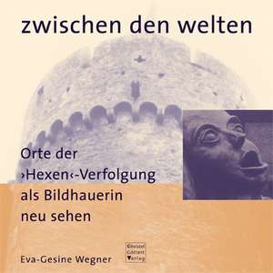 Zwischen den Welten de Eva-Gesine Wegner