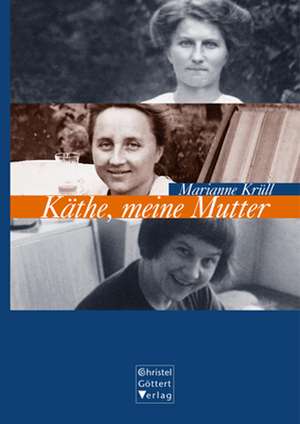 Käthe, meine Mutter de Marianne Krüll