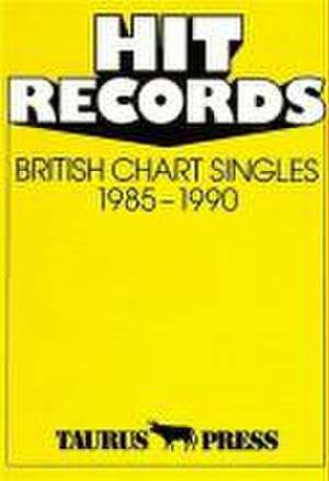 Hit Records. British Chart Singles 1985-1990 de Günter Ehnert