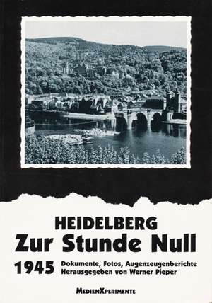 Heidelberg - Zur Stunde Null 1945 de Werner Pieper