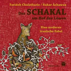 Der Schakal am Hof des Löwen de Farideh Chalatbarie