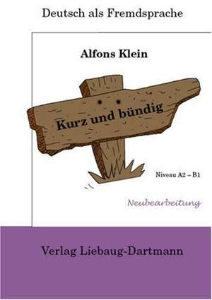 Kurz und bündig. Niveau A2 - B1 de Alfons Klein