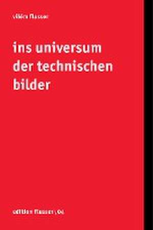 Ins Universum der technischen Bilder de Vilém Flusser