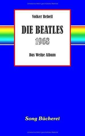 Die Beatles 1968 de Volker Rebell