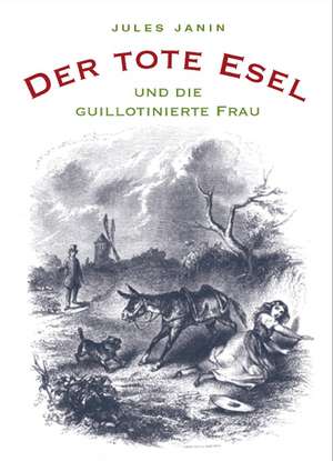 Der tote Esel und die guillotinierte Frau de Jules Janin