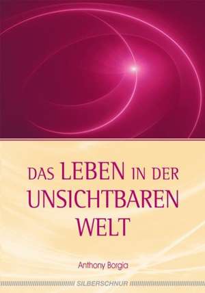 Das Leben in der Unsichtbaren Welt de Anthony Borgia