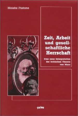 Zeit, Arbeit und gesellschaftliche Herrschaft de Moishe Postone