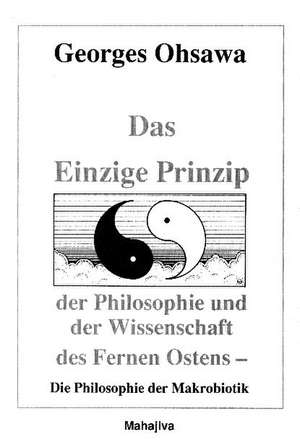 Das Einzige Prinzip der Philosophie und der Wissenschaft des Fernen Ostens de Georges Ohsawa