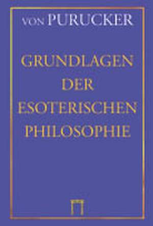 Grundlagen der Esoterischen Philosophie de Gottfried von Purucker