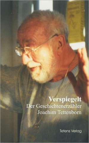 Verspiegelt - Der Geschichtenerzähler Joachim Tettenborn de Joachim Tettenborn