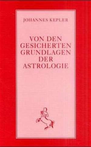 Von den gesicherten Grundlagen der Astrologie de Johannes Kepler