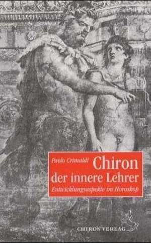 Chiron, der innere Lehrer de Paolo Crimaldi