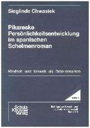 Pikareske Persönlichkeitsentwicklung im spanischen Schelmenroman de Sieglinde Chwastek