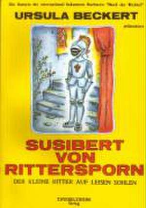 Susibert von Rittersporn - der kleine Ritter auf leisen Sohlen de Ursula Beckert