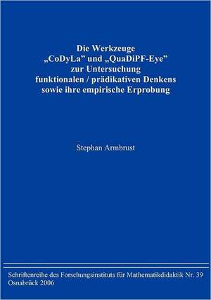 Die Werkzeuge "CoDyLa" und "QuaDiPF-Eye" zur Untersuchung funktionalen / prädikativen Denkens sowie ihre empirische Erprobung de Stephan Armbrust