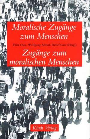 Moralische Zugänge zum Menschen - Zugänge zum moralischen Menschen de Fritz Oser