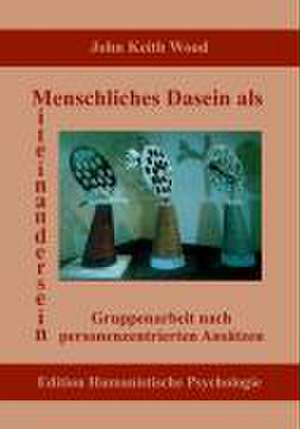 Menschliches Dasein als Miteinandersein de John K Wood