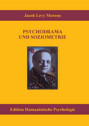 Psychodrama und Soziometrie de Jacob Lutz Moreno