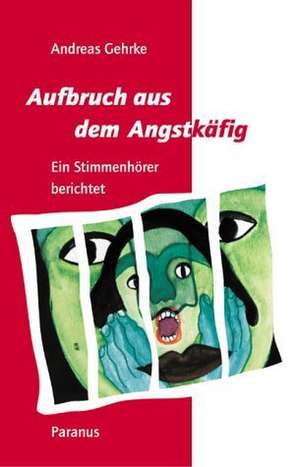 Aufbruch aus dem Angstkäfig de Andreas Gehrke