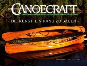 Canoecraft. Die Kunst , ein Kanu zu bauen de Ted Moores