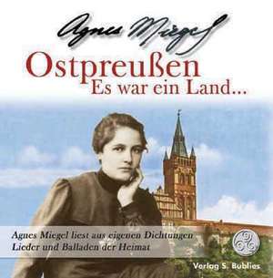 Ostpreußen - Es war ein Land. CD de Agnes Miegel