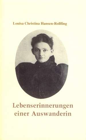 Lebenserinnerungen einer Auswanderin de Louisa Christina Hansen-Rollfing