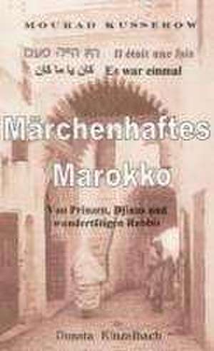 Märchenhaftes Marokko de Mourad Kusserow