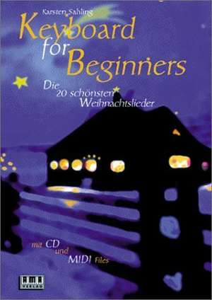 Keyboard for Beginners. Die 20 schönsten Weihnachtslieder. Mit CD und Midi-Diskette de Karsten Sahling