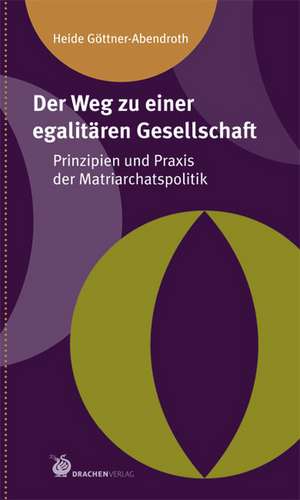 Der Weg zu einer egalitären Gesellschaft de Heide Göttner-Abendroth