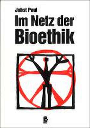 Im Netz der Bioethik de Jobst Paul